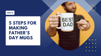 5 Steps for Making Father's Day Mugs