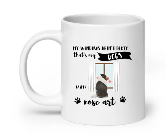 My Windows Aren't Dirty That's My Dogs- Customizable Mug