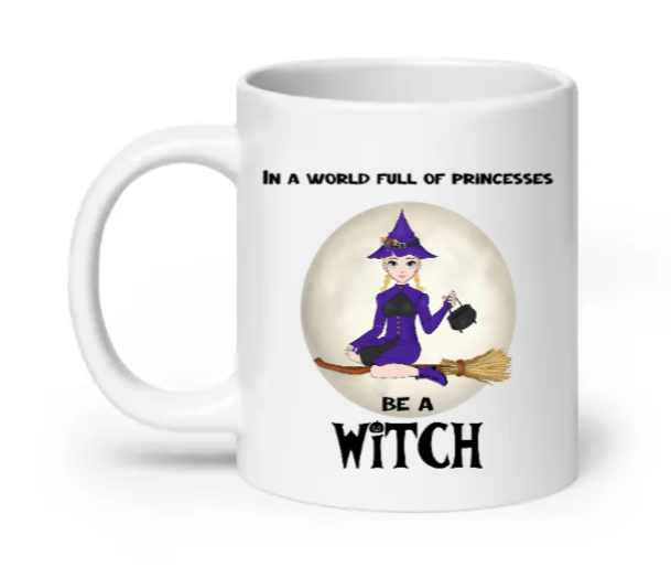 In A World Full Of Princesses Be A Witch - Customizable Mug